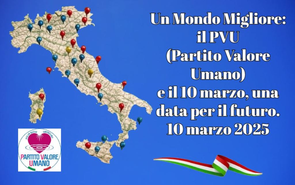 Un Mondo Migliore: il PVU (Partito Valore Umano)  e il 10 marzo, una data per il futuro 10 marzo 2025 – Autore Paola&nbsp;Marcato
