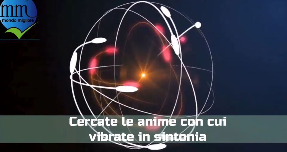 Cercate le anime con cui vibrate in&nbsp;sintonia…