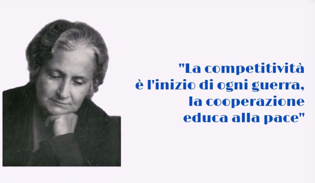 “La competitività è l’inizio di ogni guerra, la cooperazione educa alla pace” – Maria&nbsp;Montessori